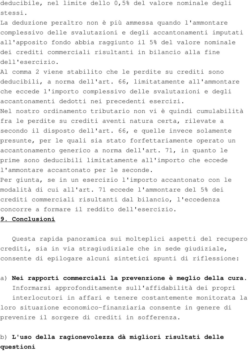 commerciali risultanti in bilancio alla fine dell'esercizio. Al comma 2 viene stabilito che le perdite su crediti sono deducibili, a norma dell'art.