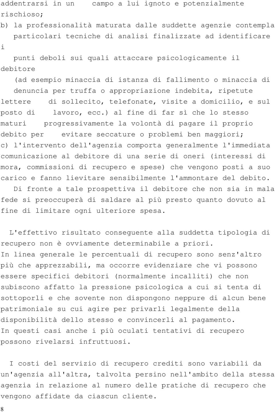 telefonate, visite a domicilio, e sul posto di lavoro, ecc.