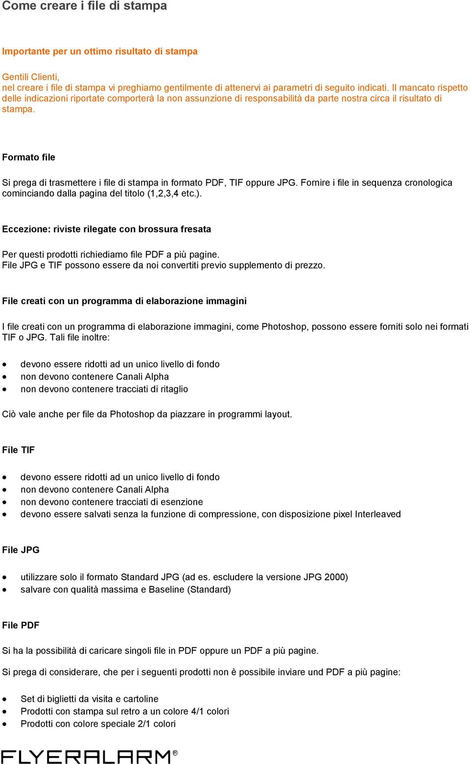 Formato file Si prega di trasmettere i file di stampa in formato PDF, TIF oppure JPG. Fornire i file in sequenza cronologica cominciando dalla pagina del titolo (1,2,3,4 etc.).