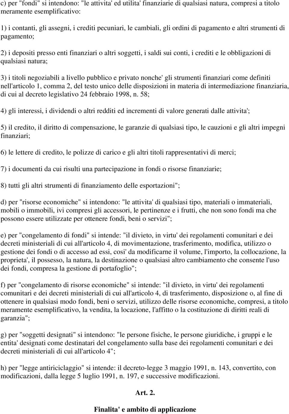 a livello pubblico e privato nonche' gli strumenti finanziari come definiti nell'articolo 1, comma 2, del testo unico delle disposizioni in materia di intermediazione finanziaria, di cui al decreto