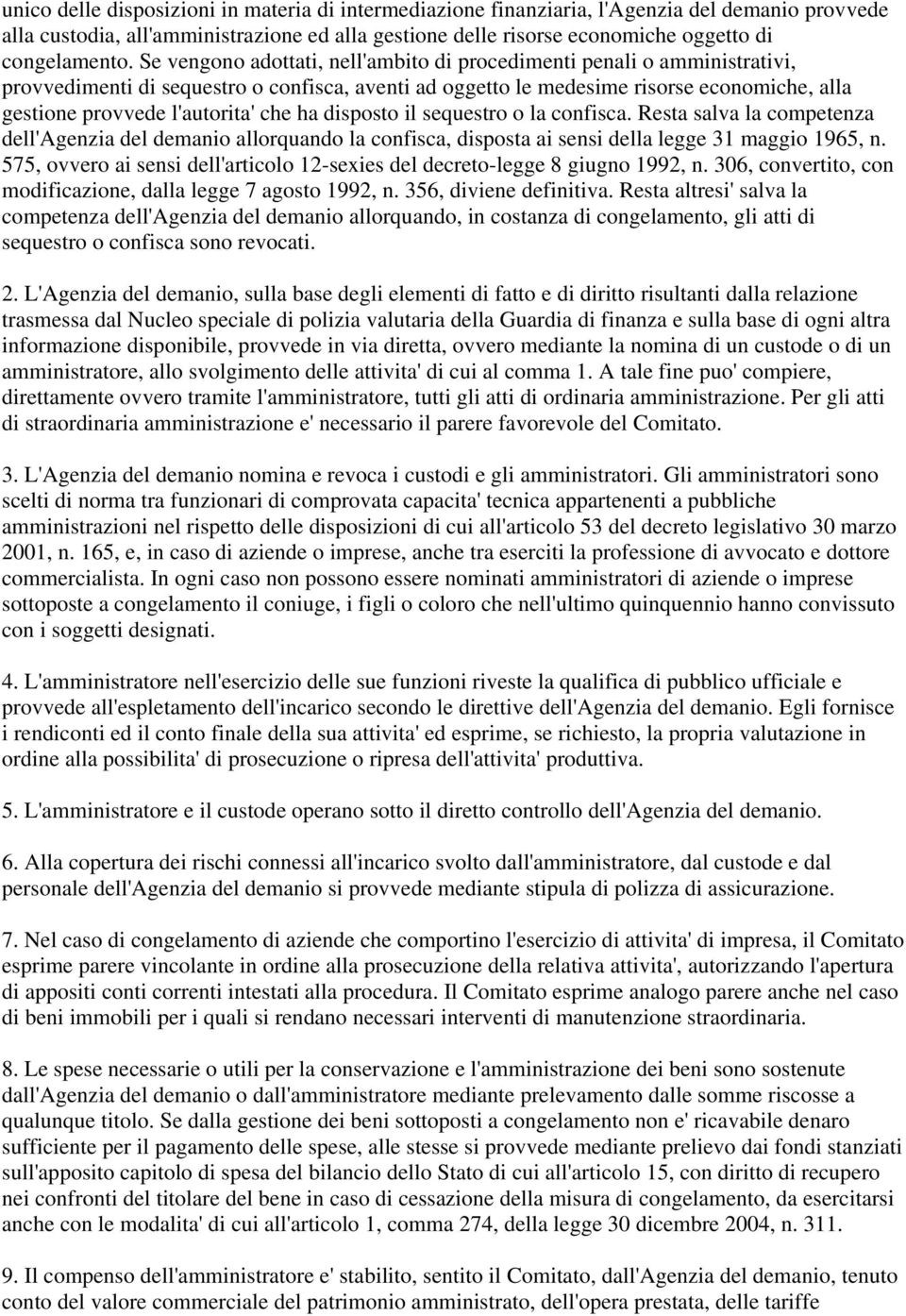 che ha disposto il sequestro o la confisca. Resta salva la competenza dell'agenzia del demanio allorquando la confisca, disposta ai sensi della legge 31 maggio 1965, n.