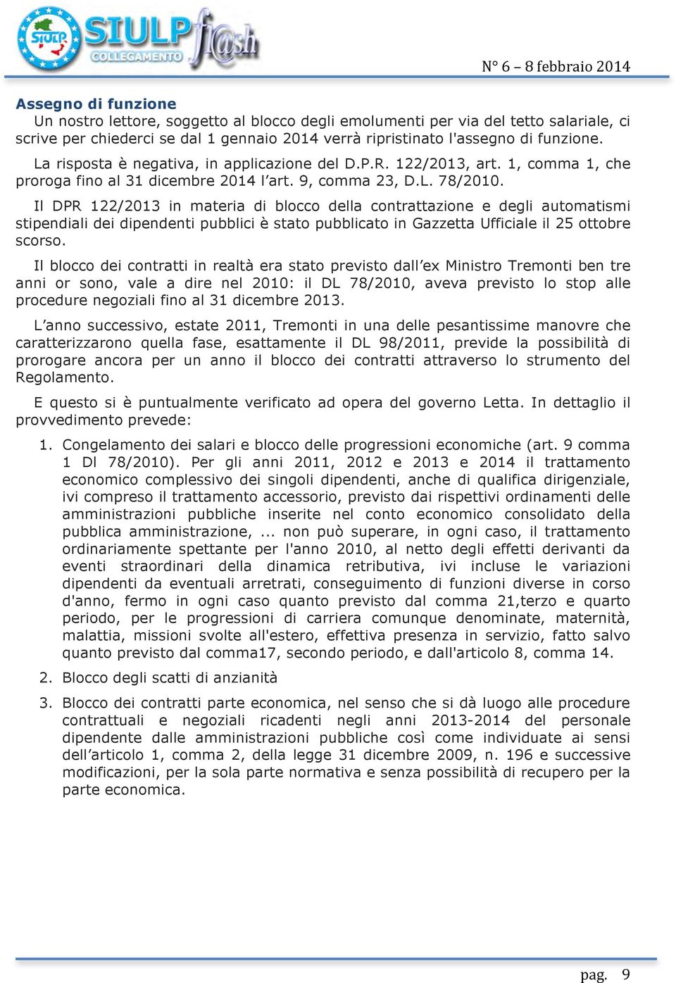 Il DPR 122/2013 in materia di blocco della contrattazione e degli automatismi stipendiali dei dipendenti pubblici è stato pubblicato in Gazzetta Ufficiale il 25 ottobre scorso.