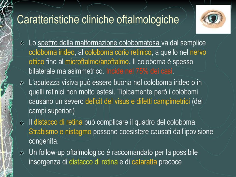 L acutezza visiva può essere buona nel coloboma irideo o in quelli retinici non molto estesi.