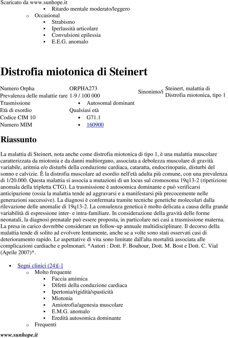 1 160900 Sinonimo/i Steinert, malattia di Distrofia miotonica, tipo 1 La malattia di Steinert, nota anche come distrofia miotonica di tipo 1, è una malattia muscolare caratterizzata da miotonia e da