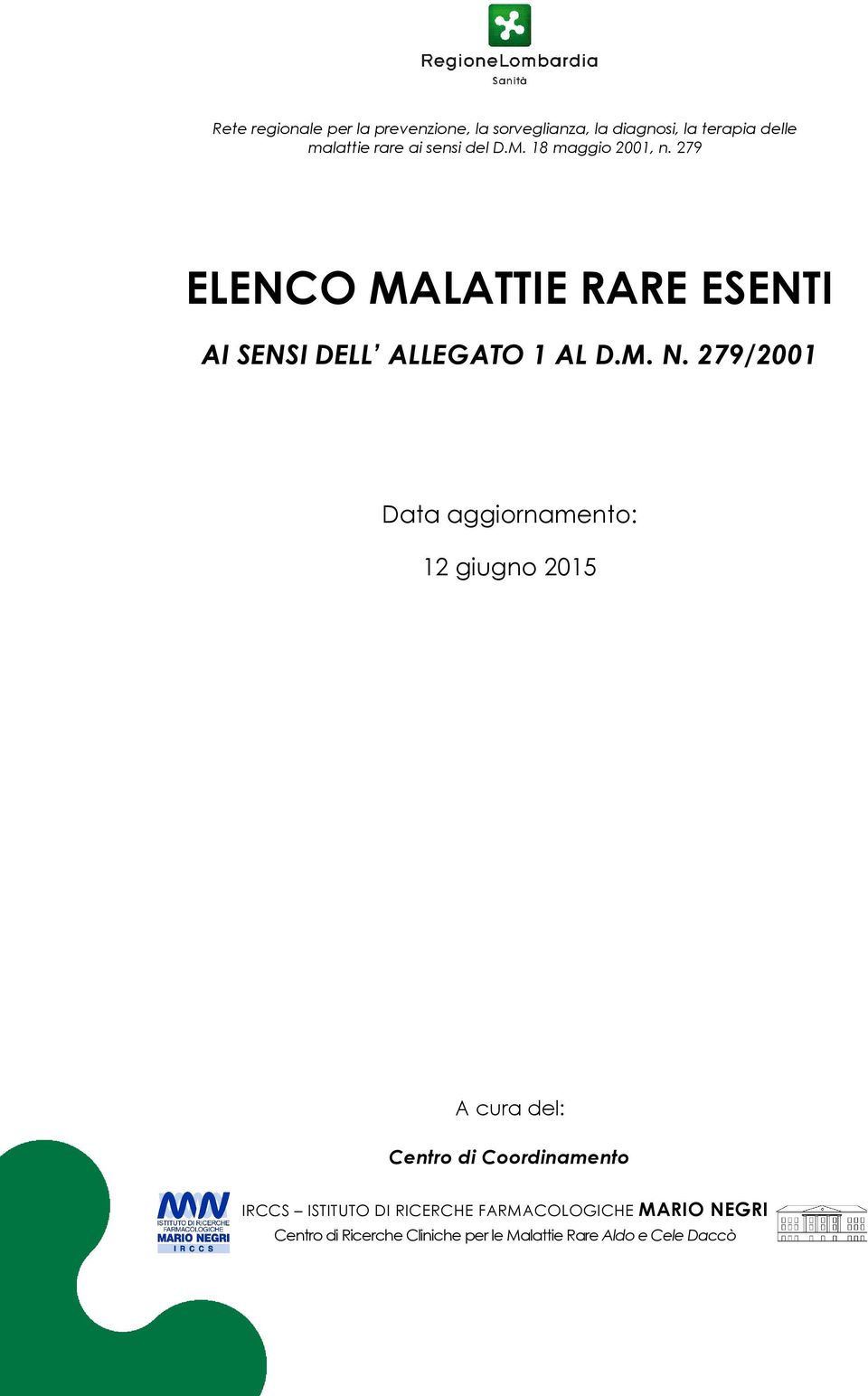 279/2001 Data aggiornamento: 12 giugno 2015 A cura del: Centro di Coordinamento IRCCS ISTITUTO DI RICERCHE FARMACOLOGICHE