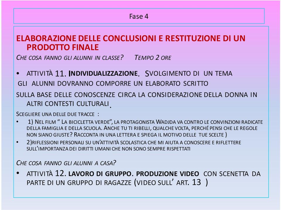 SCEGLIERE UNA DELLE DUE TRACCE : 1) NEL FILM LA BICICLETTA VERDE, LA PROTAGONISTA WADJDA VA CONTRO LE CONVINZIONI RADICATE DELLA FAMIGLIA E DELLA SCUOLA.