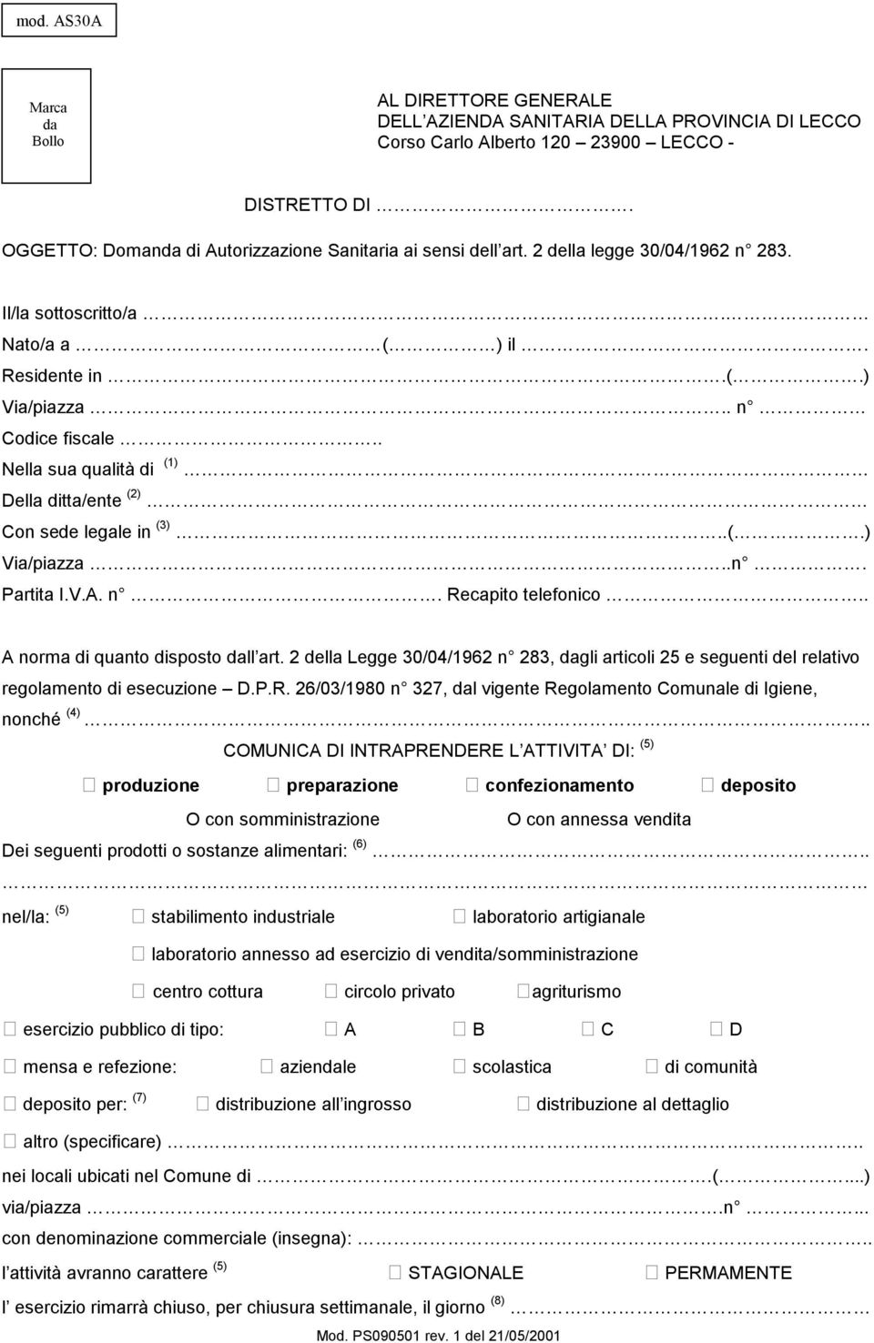 . Nella sua qualità di (1) Della ditta/ente (2) Con sede legale in (3)..(.) Via/piazza..n. Partita I.V.A. n. Recapito telefonico.. A norma di quanto disposto dall art.