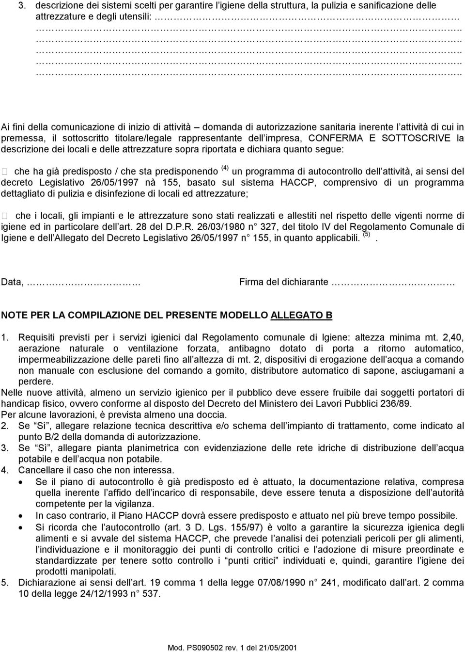 sopra riportata e dichiara quanto segue: che ha già predisposto / che sta predisponendo (4) un programma di autocontrollo dell attività, ai sensi del decreto Legislativo 26/05/1997 nà 155, basato sul