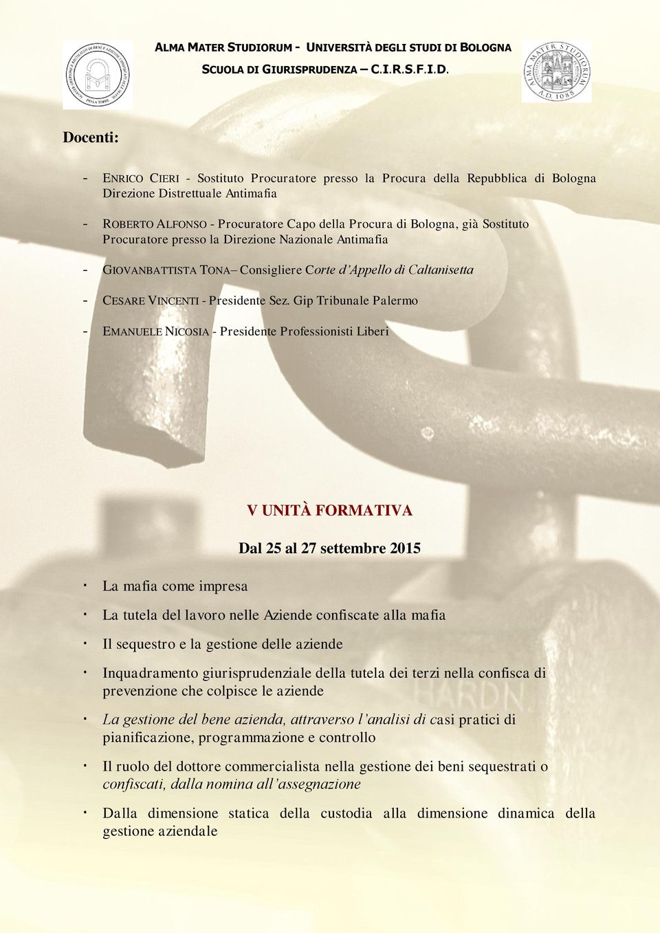 Gip Tribunale Palermo - EMANUELE NICOSIA - Presidente Professionisti Liberi La mafia come impresa V UNITÀ FORMATIVA Dal 25 al 27 settembre 2015 La tutela del lavoro nelle Aziende confiscate alla