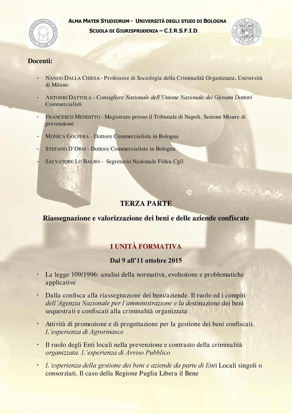 - SALVATORE LO BALBO - Segretario Nazionale Fillea Cgil TERZA PARTE Riassegnazione e valorizzazione dei beni e delle aziende confiscate I UNITÀ FORMATIVA Dal 9 all 11 ottobre 2015 La legge 109/1996: