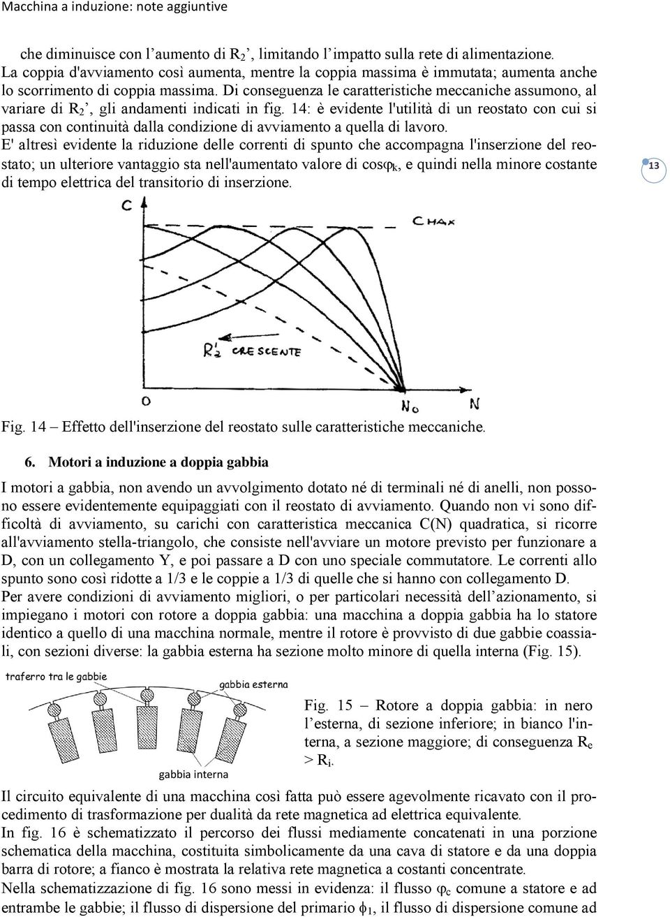 Di conseguenza le caratteristiche meccaniche assumono, al variare di R 2, gli andamenti indicati in fig.