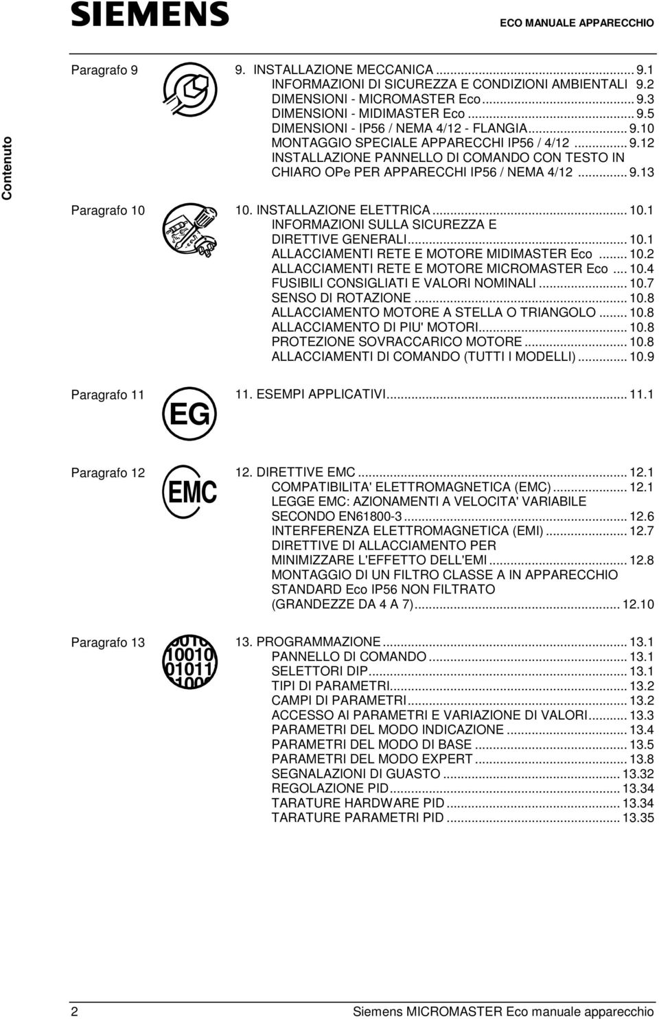 .. 10.1 INFORMAZIONI SULLA SICUREZZA E DIRETTIVE GENERALI... 10.1 ALLACCIAMENTI RETE E MOTORE MIDIMASTER Eco... 10.2 ALLACCIAMENTI RETE E MOTORE MICROMASTER Eco... 10.4 FUSIBILI CONSIGLIATI E VALORI NOMINALI.