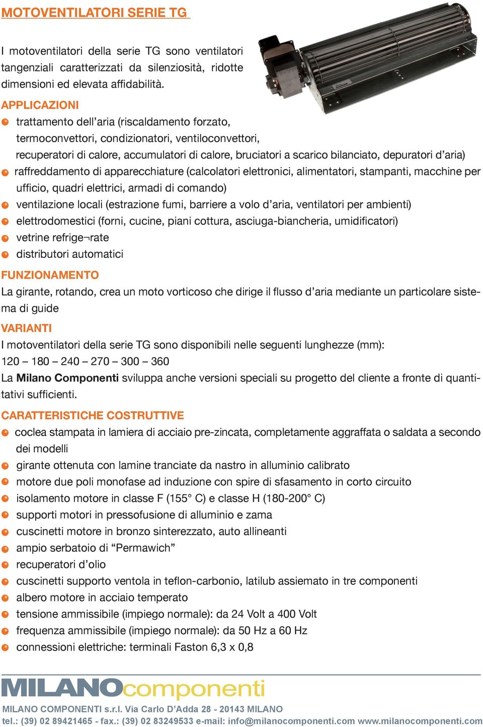 depuratori d aria) raffreddamento di apparecchiature (calcolatori elettronici, alimentatori, stampanti, macchine per ufficio, quadri elettrici, armadi di comando) ventilazione locali (estrazione