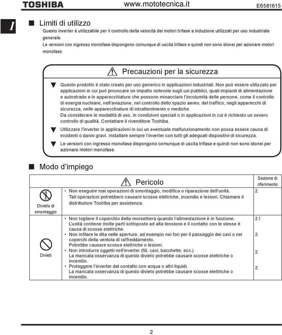 Precauzioni per la sicurezza Questo prodotto è stato creato per uso generico in applicazioni industriali.