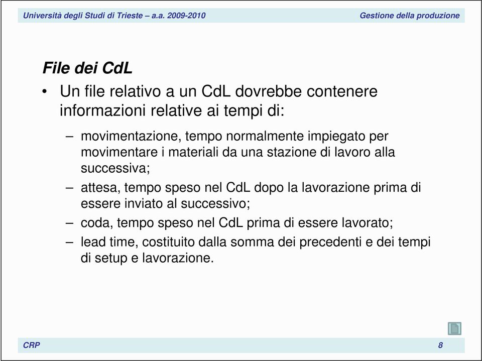 tempo speso nel CdL dopo la lavorazione prima di essere inviato al successivo; coda, tempo speso nel CdL