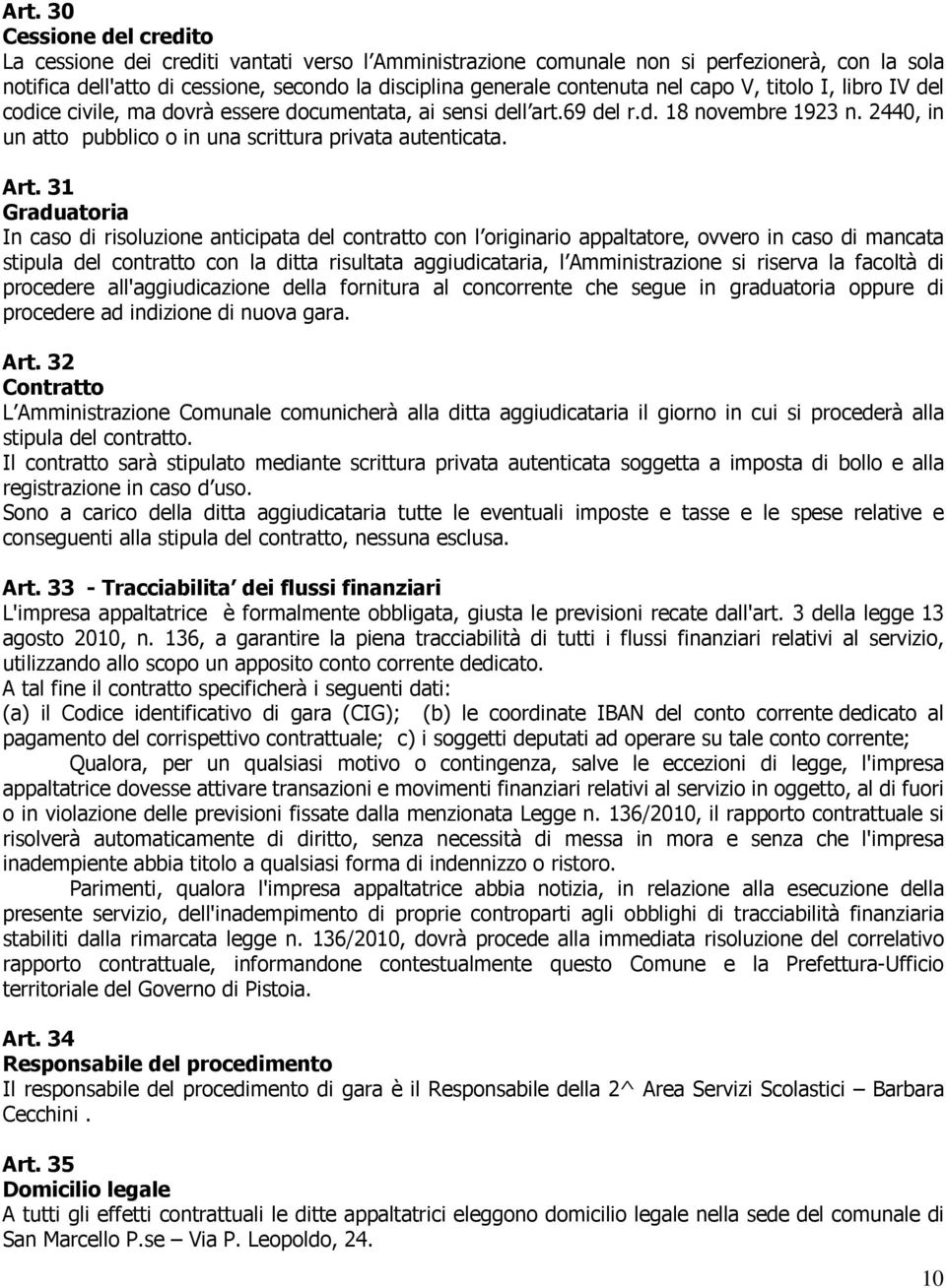 31 Graduatoria In caso di risoluzione anticipata del contratto con l originario appaltatore, ovvero in caso di mancata stipula del contratto con la ditta risultata aggiudicataria, l Amministrazione