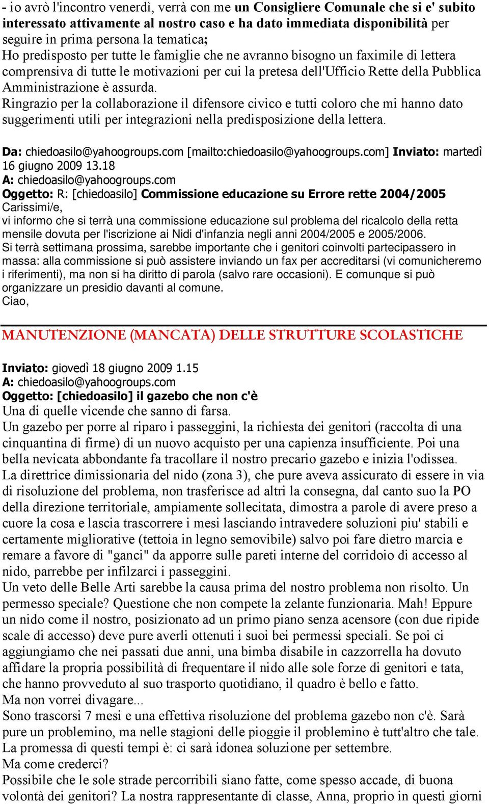 Ringrazio per la collaborazione il difensore civico e tutti coloro che mi hanno dato suggerimenti utili per integrazioni nella predisposizione della lettera. Inviato: martedì 16 giugno 2009 13.