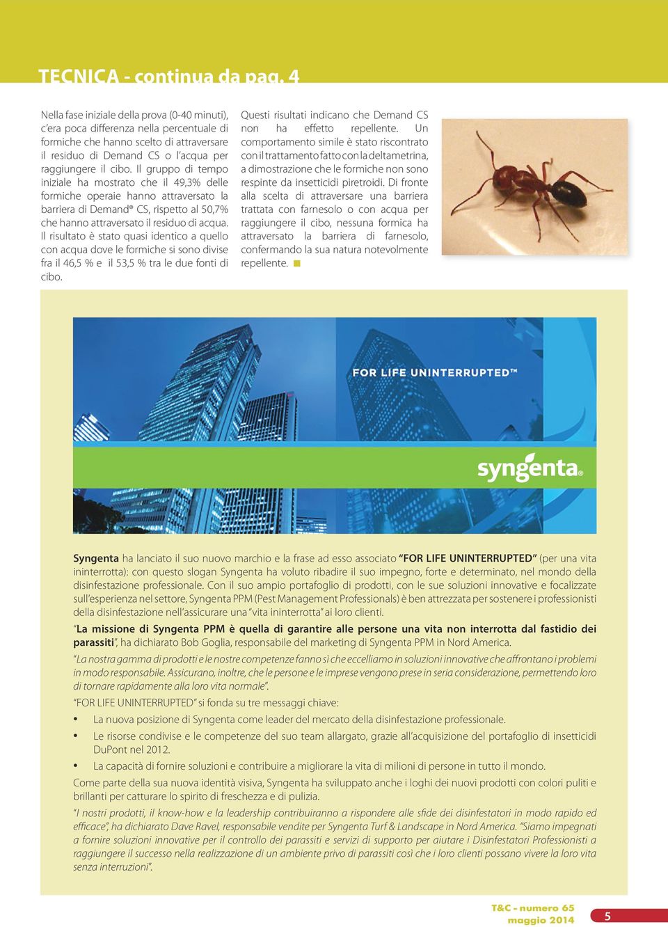 Il gruppo di tempo iniziale ha mostrato che il 49,3% delle formiche operaie hanno attraversato la barriera di Demand CS, rispetto al 50,7% che hanno attraversato il residuo di acqua.