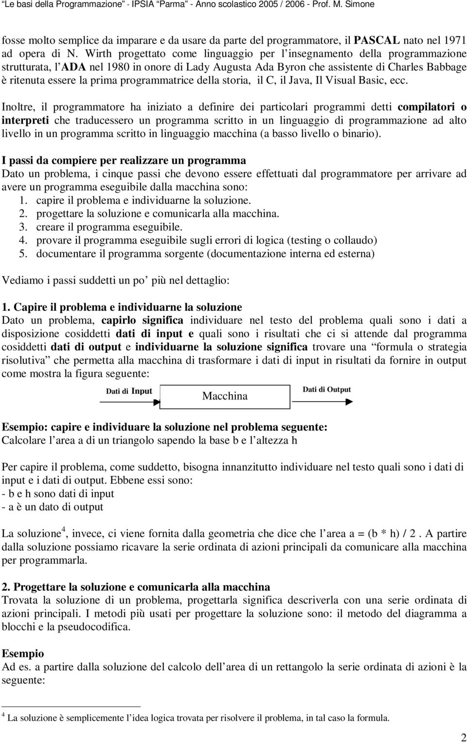 programmatrice della storia, il C, il Java, Il Visual Basic, ecc.