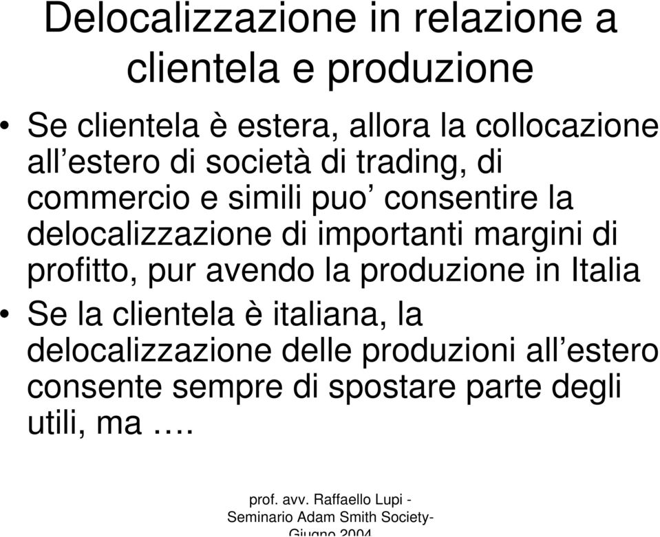 delocalizzazione di importanti margini di profitto, pur avendo la produzione in Italia Se la