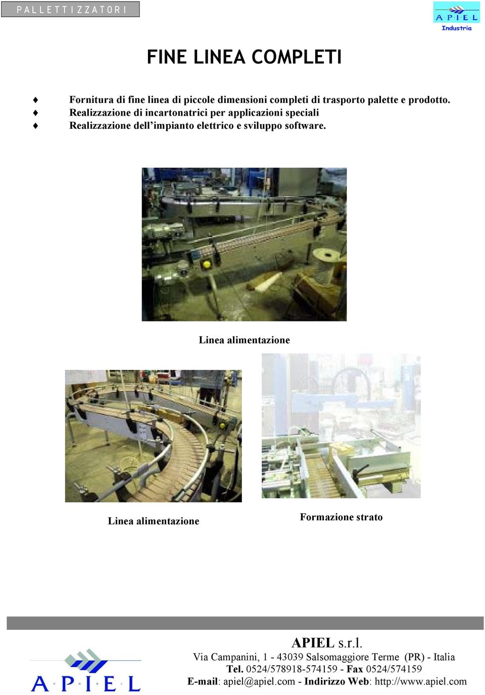 software. Linea alimentazione Linea alimentazione Formazione strato APIEL s.r.l. Via Campanini, 1-43039 Salsomaggiore Terme (PR) - Italia Tel.