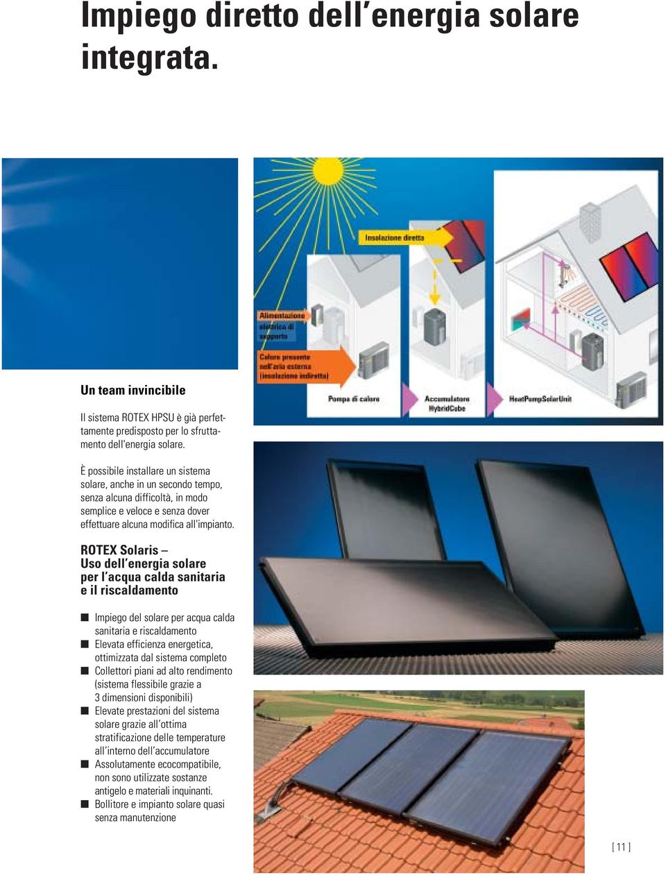 ROTEX Solaris Uso dell energia solare per l acqua calda sanitaria e il riscaldamento Impiego del solare per acqua calda sanitaria e riscaldamento Elevata efficienza energetica, ottimizzata dal