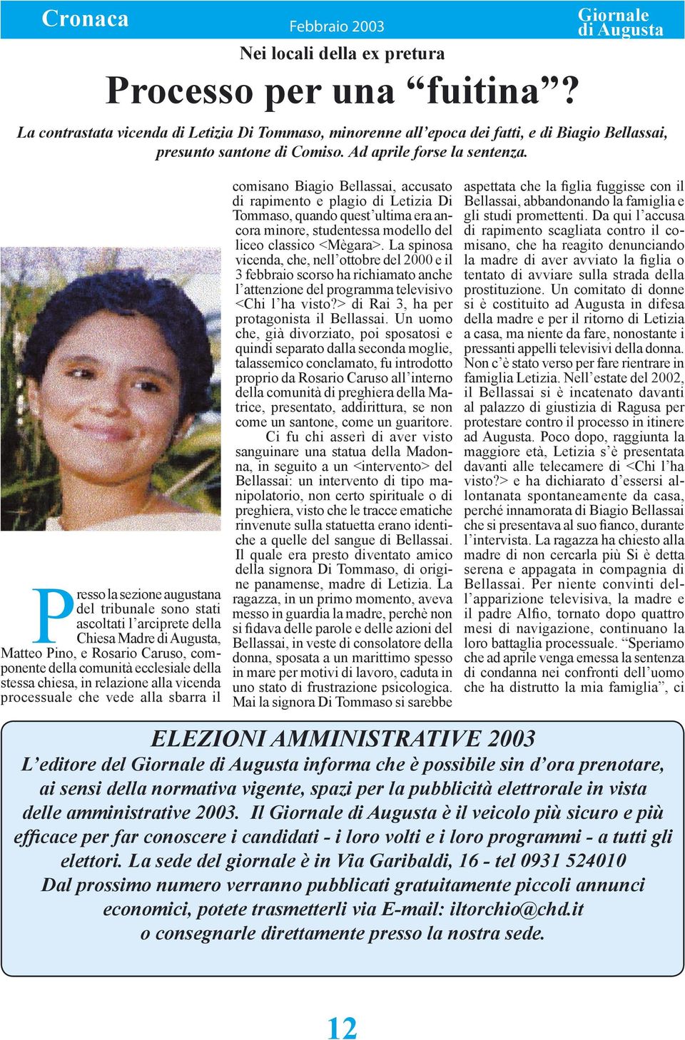 Presso la sezione augustana del tribunale sono stati ascoltati l arciprete della Chiesa Madre, Matteo Pino, e Rosario Caruso, componente della comunità ecclesiale della stessa chiesa, in relazione