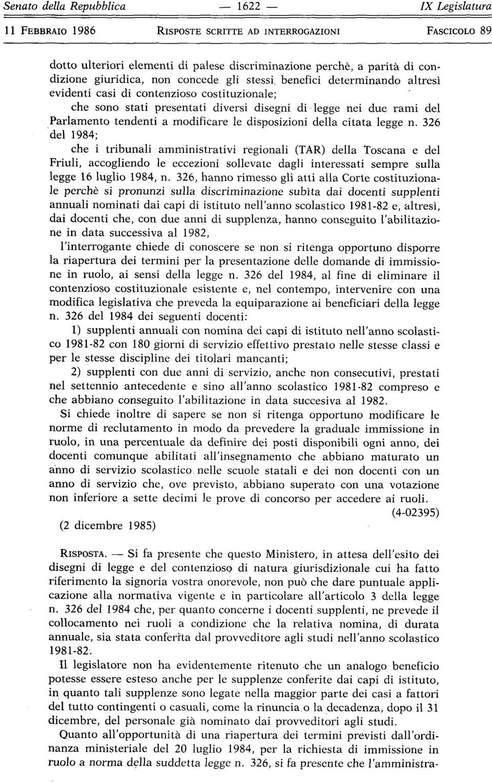 326 del 1984; che i tribunali amministrativi regionali (TAR) della Toscana e del Friuli, accogliendo le eccezioni sollevate dagli interessati sempre sulla legge 16 luglio 1984, n.