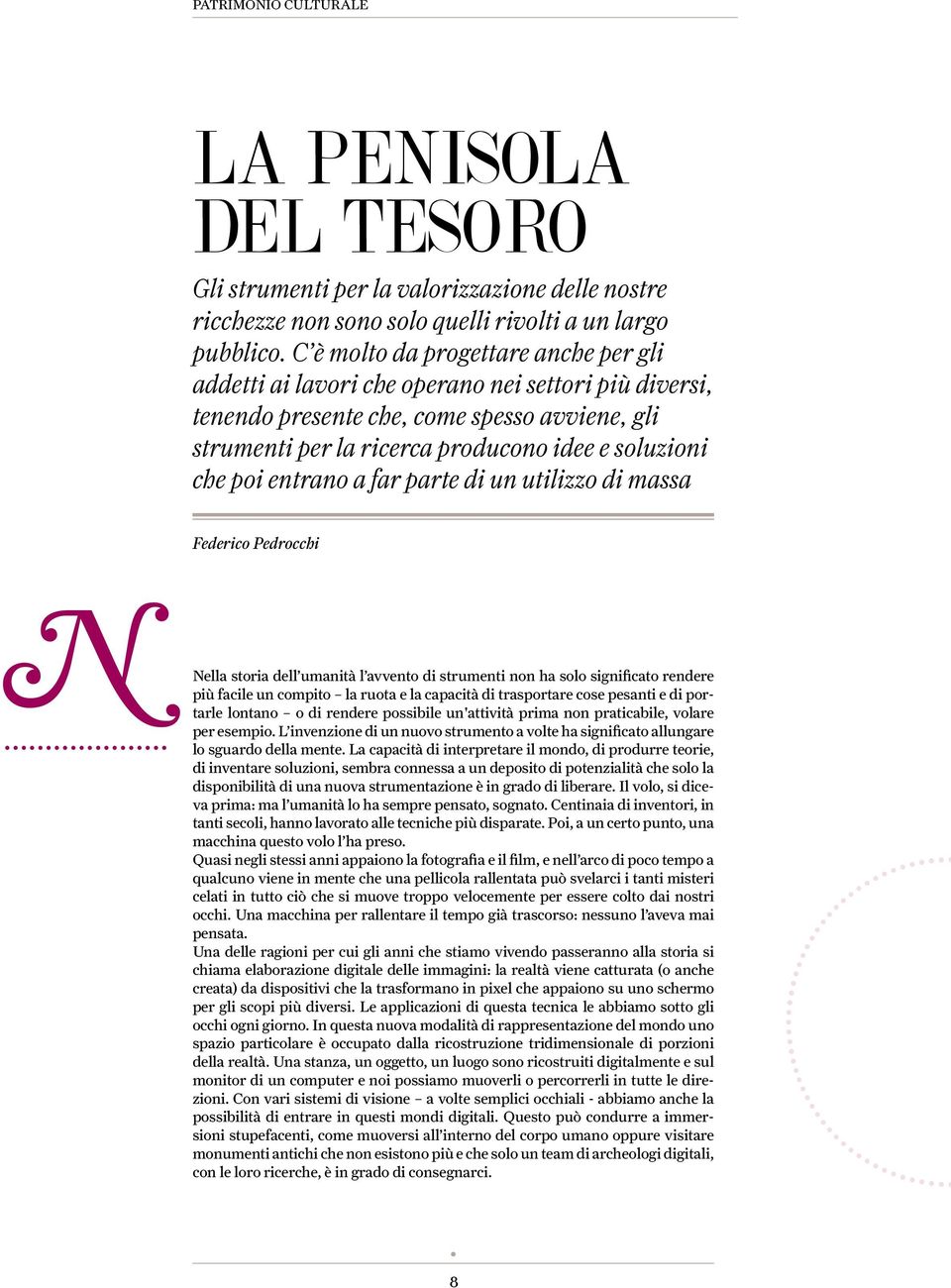 entrano a far parte di un utilizzo di massa Federico Pedrocchi N Nella storia dell umanità l avvento di strumenti non ha solo significato rendere più facile un compito la ruota e la capacità di