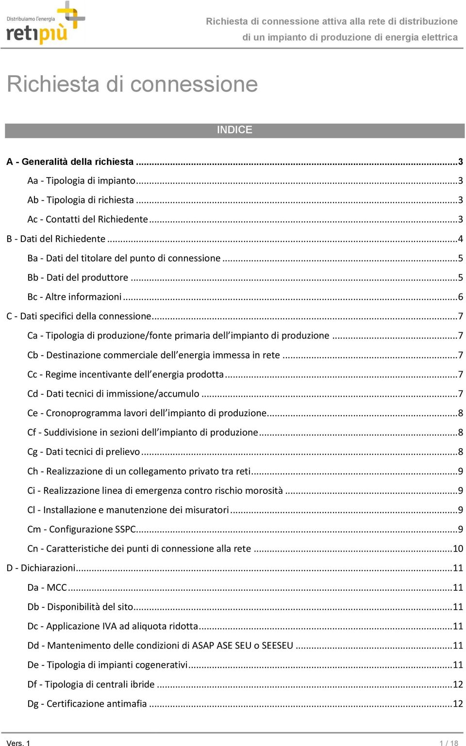 .. 7 Ca - Tipologia di produzione/fonte primaria dell impianto di produzione... 7 Cb - Destinazione commerciale dell energia immessa in rete... 7 Cc - Regime incentivante dell energia prodotta.