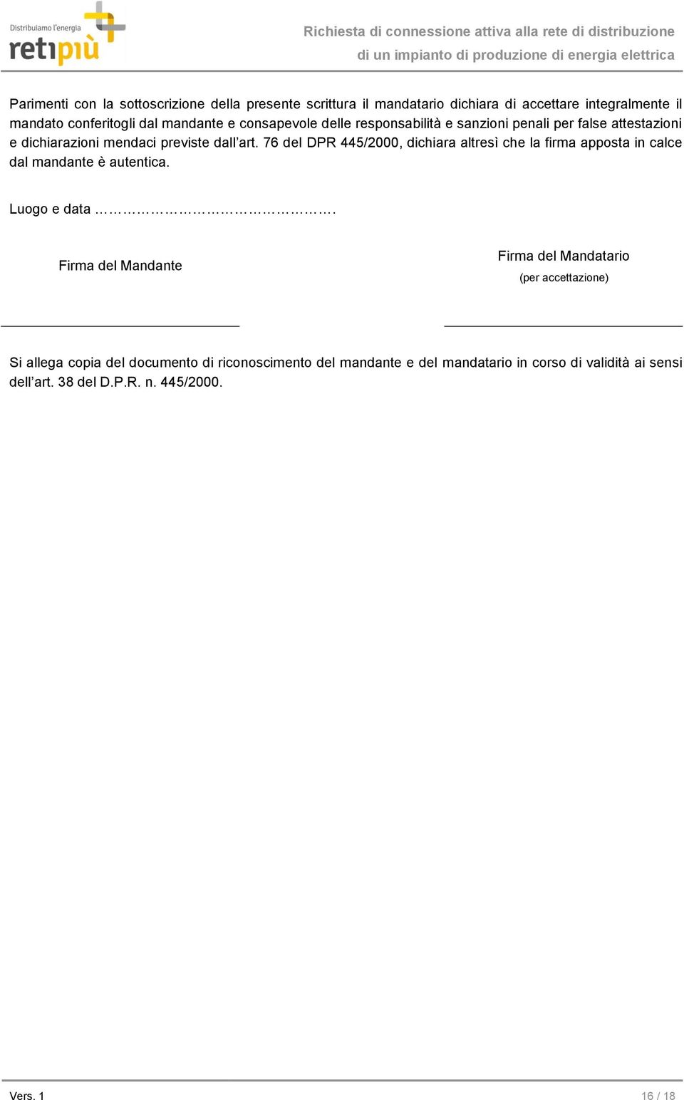 76 del DPR 445/2000, dichiara altresì che la firma apposta in calce dal mandante è autentica. Luogo e data.