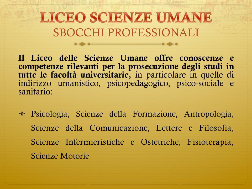 umanistico, psicopedagogico, psico-sociale e sanitario: ò Psicologia, Scienze della Formazione,