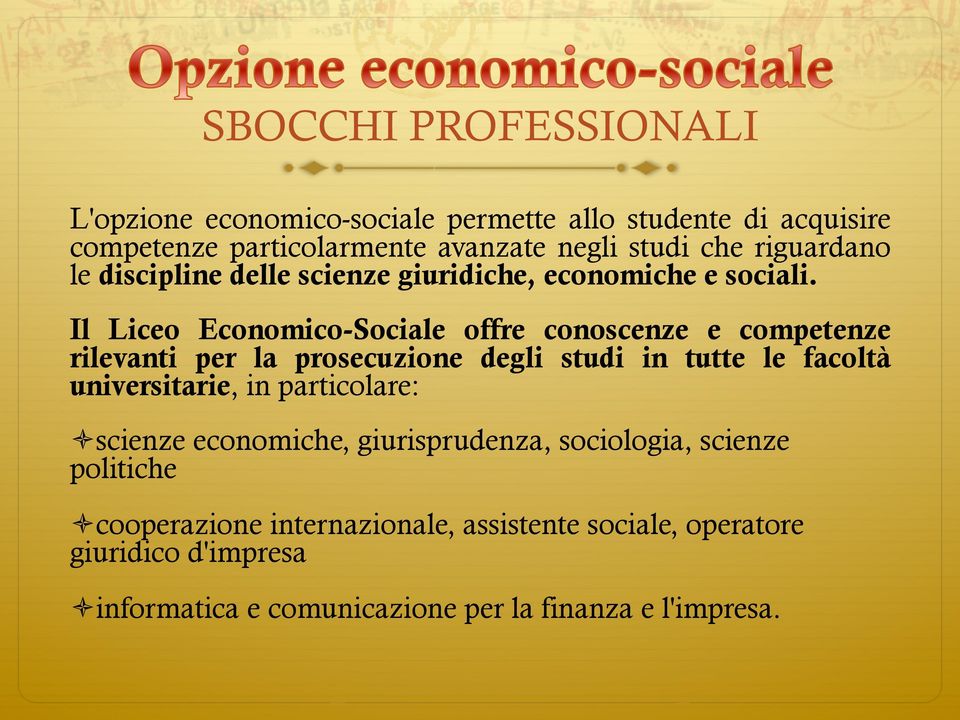 Il Liceo Economico-Sociale offre conoscenze e competenze rilevanti per la prosecuzione degli studi in tutte le facoltà universitarie, in