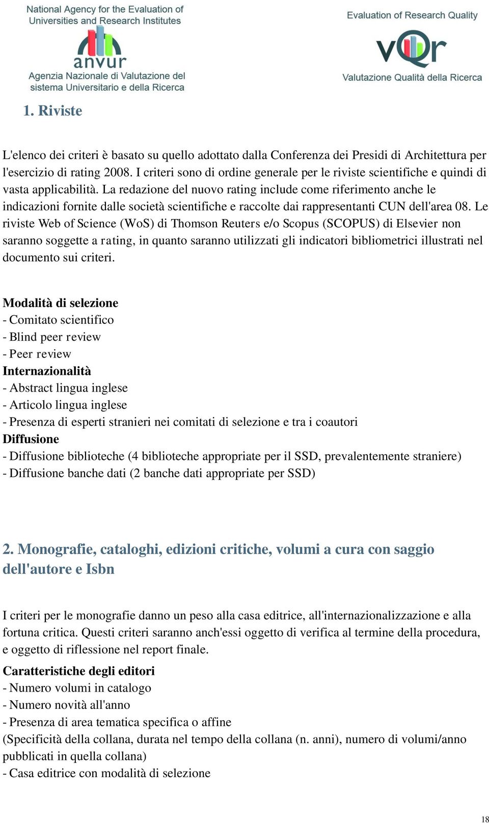 La redazione del nuovo rating include come riferimento anche le indicazioni fornite dalle società scientifiche e raccolte dai rappresentanti CUN dell'area 08.