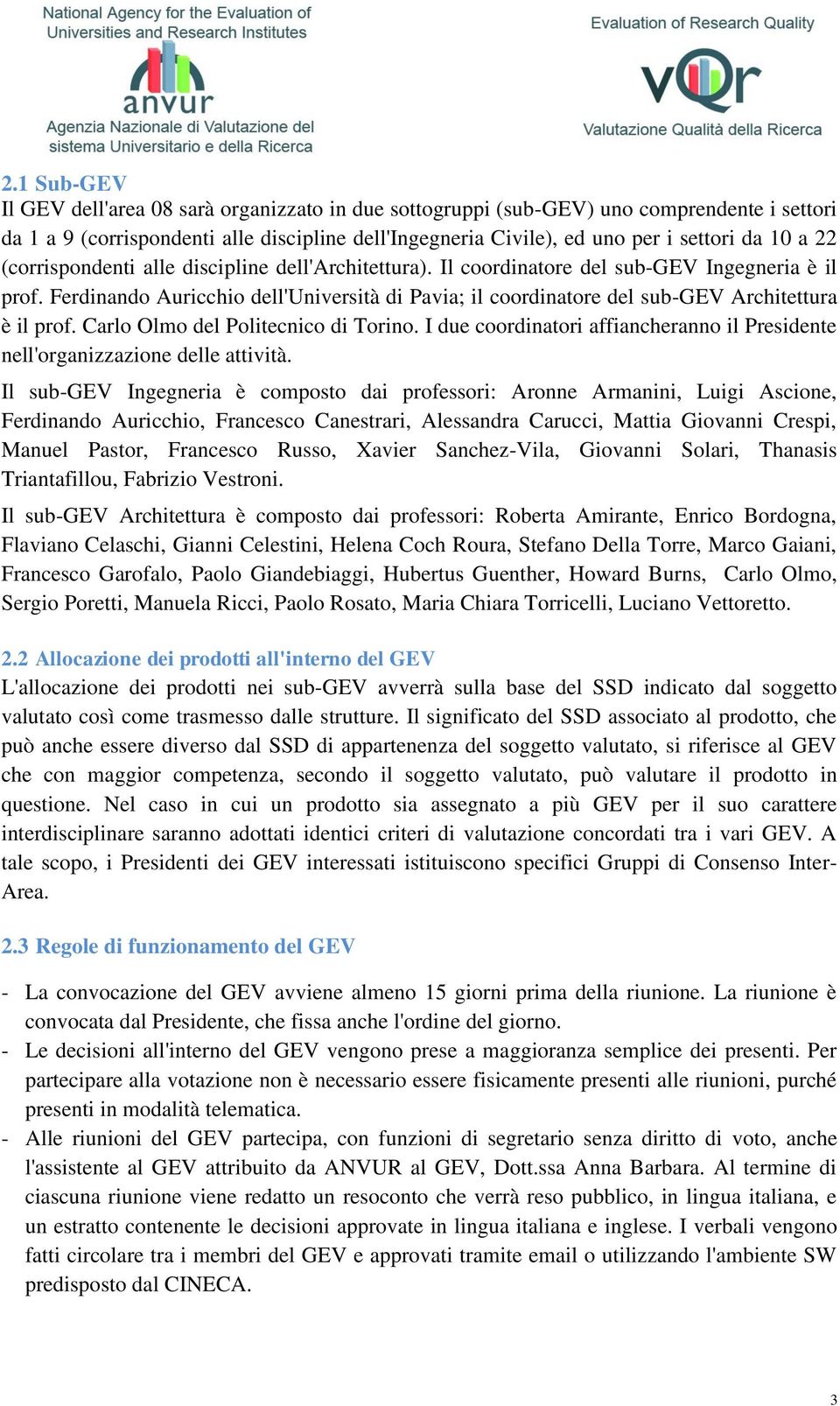 Ferdinando Auricchio dell'università di Pavia; il coordinatore del sub-gev Architettura è il prof. Carlo Olmo del Politecnico di Torino.