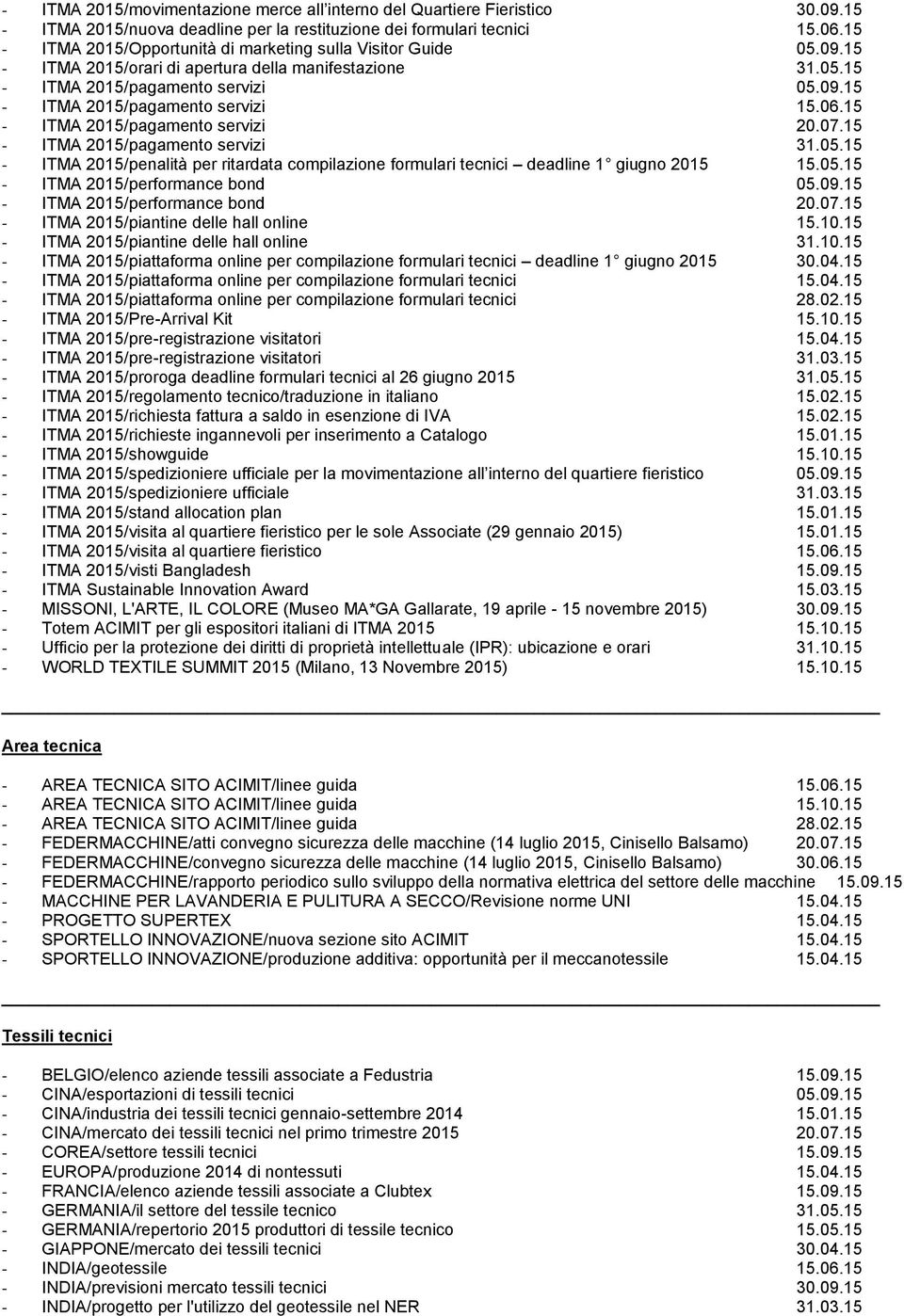 06.15 - ITMA 2015/pagamento servizi 20.07.15 - ITMA 2015/pagamento servizi 31.05.15 - ITMA 2015/penalità per ritardata compilazione formulari tecnici deadline 1 giugno 2015 15.05.15 - ITMA 2015/performance bond 05.