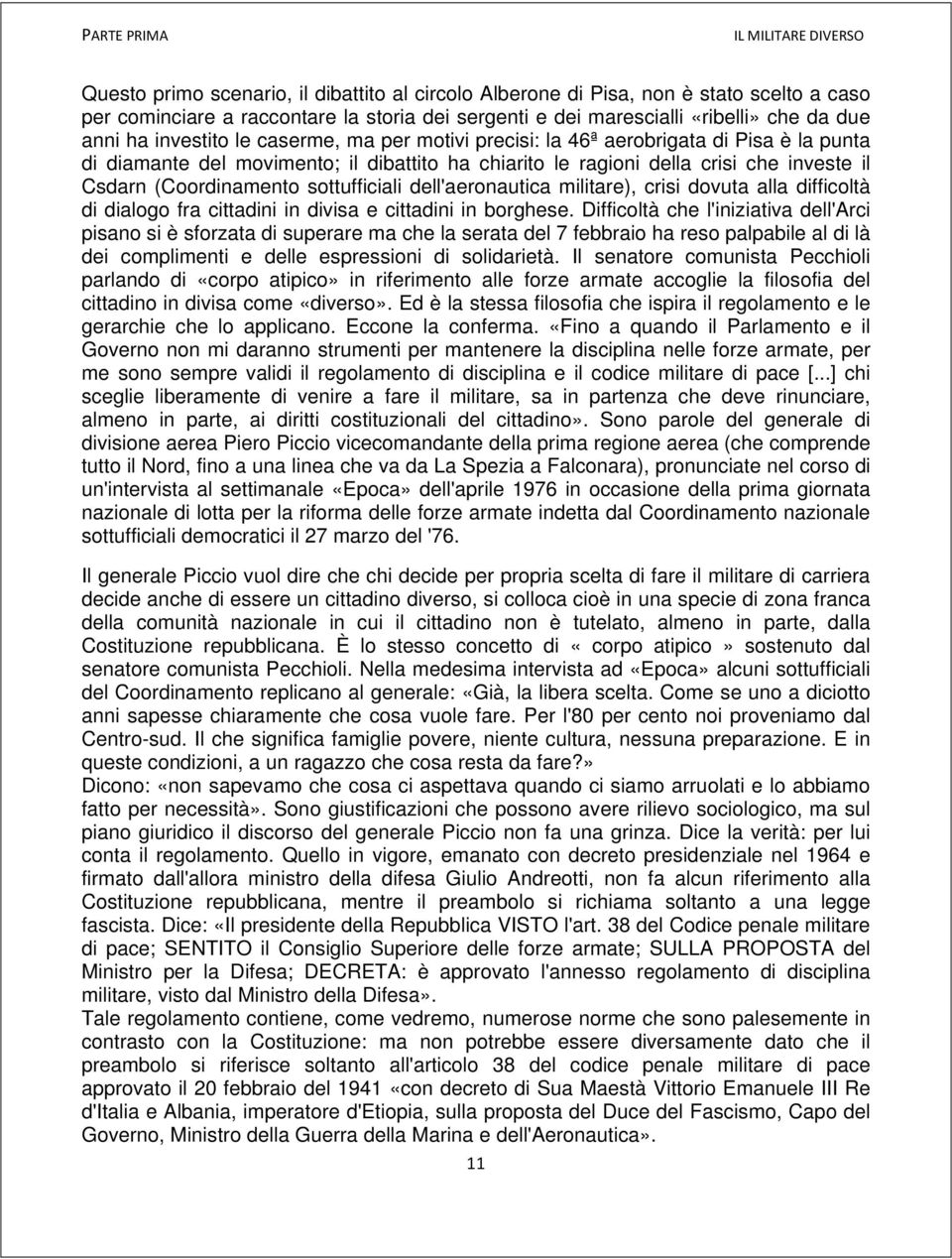 il Csdarn (Coordinamento sottufficiali dell'aeronautica militare), crisi dovuta alla difficoltà di dialogo fra cittadini in divisa e cittadini in borghese.