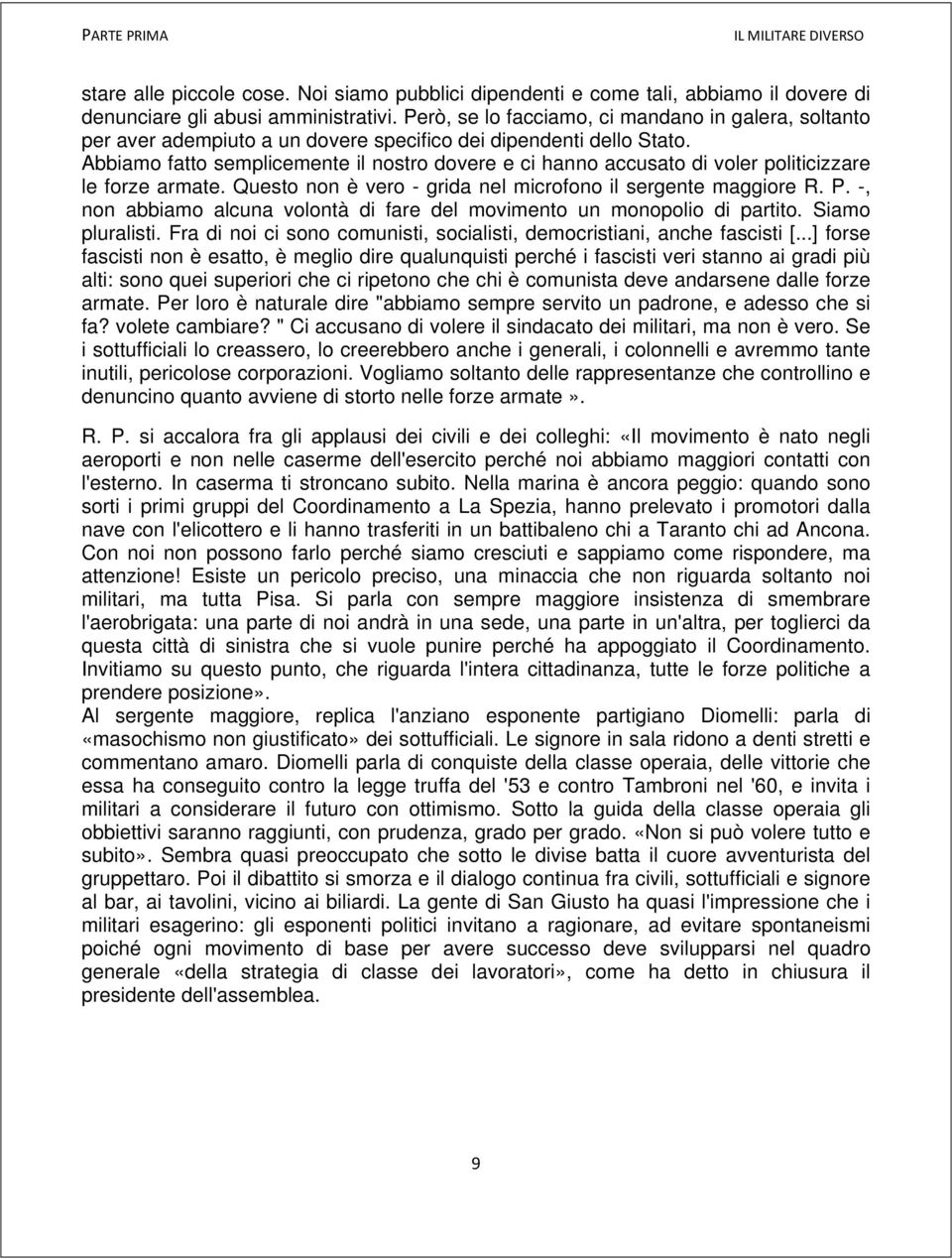 Abbiamo fatto semplicemente il nostro dovere e ci hanno accusato di voler politicizzare le forze armate. Questo non è vero - grida nel microfono il sergente maggiore R. P.