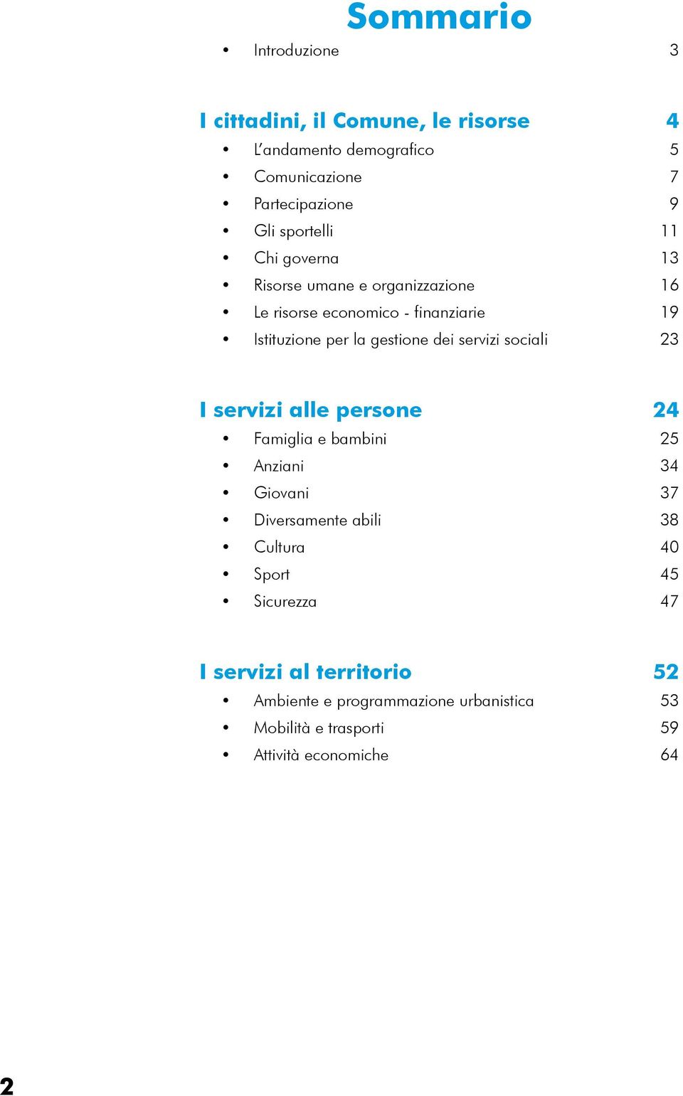 dei servizi sociali 23 I servizi alle persone2 4 Famiglia e bambini 25 Anziani 34 Giovani 37 Diversamente abili 38 Cultura 40