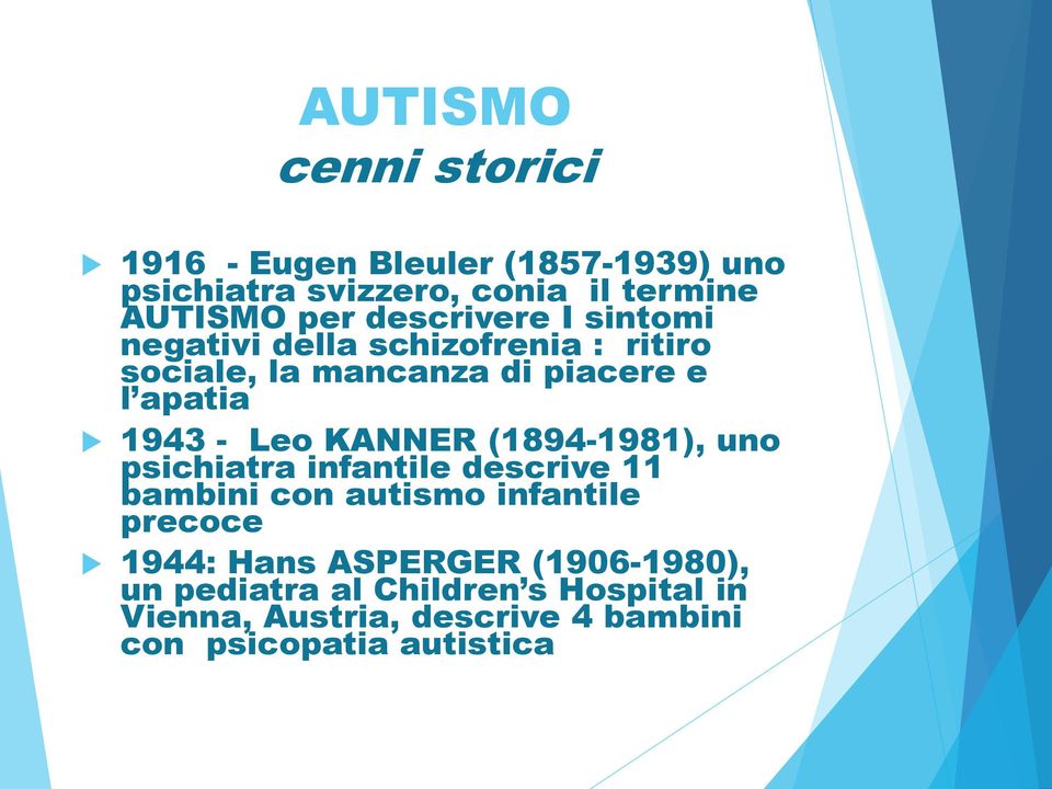 KANNER (1894-1981), uno psichiatra infantile descrive 11 bambini con autismo infantile precoce 1944: Hans