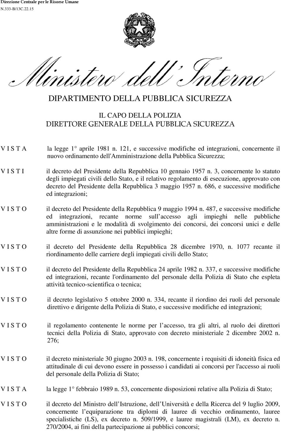 121, e successive modifiche ed integrazioni, concernente il nuovo ordinamento dell'amministrazione della Pubblica Sicurezza; il decreto del Presidente della Repubblica 10 gennaio 1957 n.