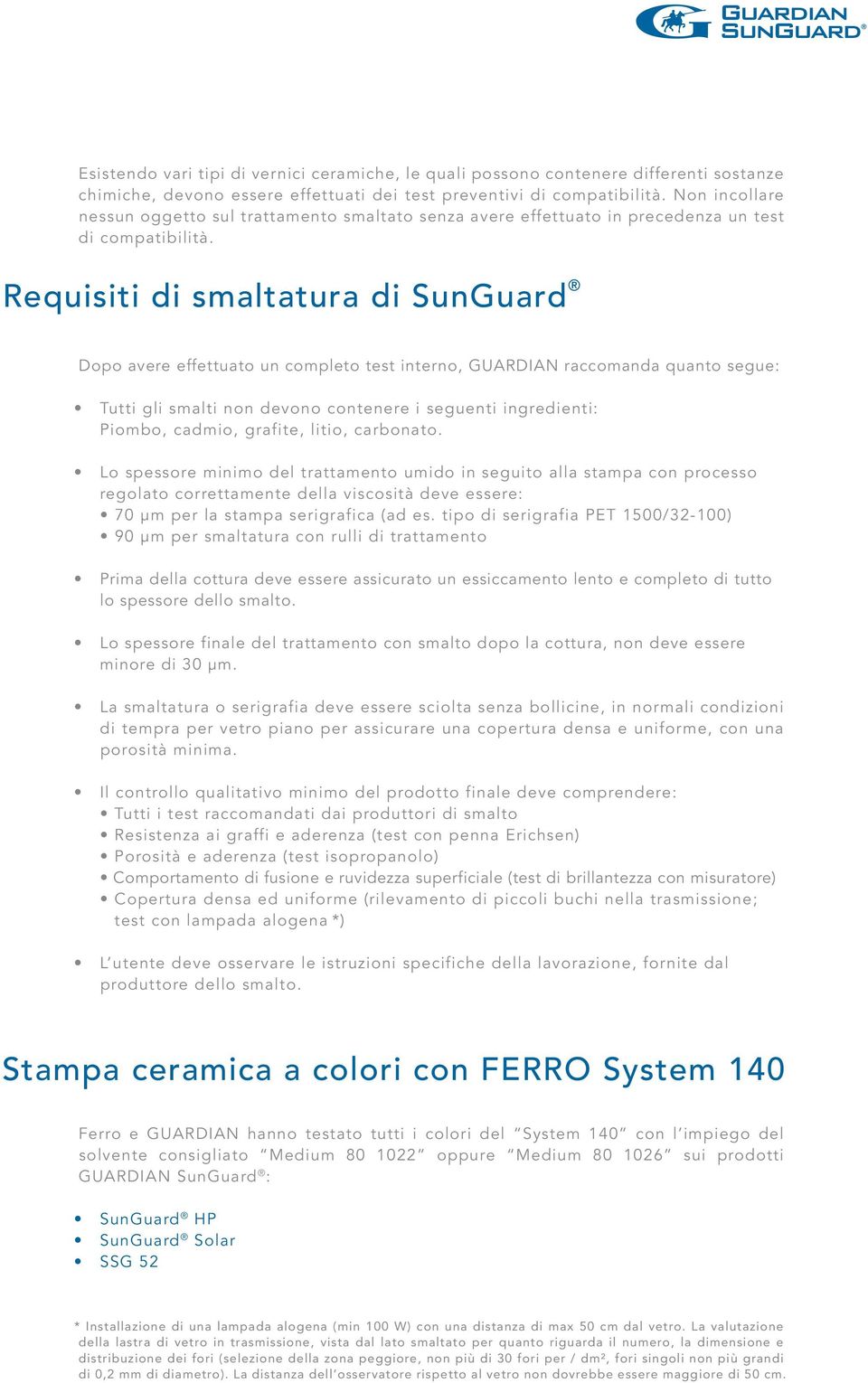 Requisiti di smaltatura di SunGuard Dopo avere effettuato un completo test interno, GUARDIAN raccomanda quanto segue: Tutti gli smalti non devono contenere i seguenti ingredienti: Piombo, cadmio,