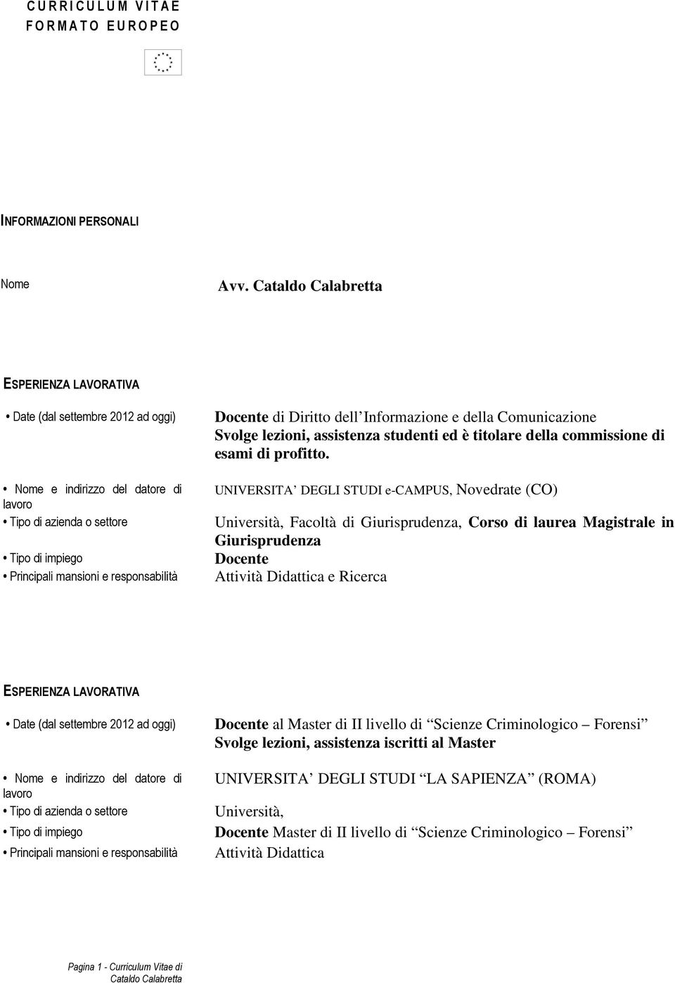 UNIVERSITA DEGLI STUDI e-campus, Novedrate (CO) Università, Facoltà di Giurisprudenza, Corso di laurea Magistrale in Giurisprudenza Attività Didattica e Ricerca Date (dal settembre