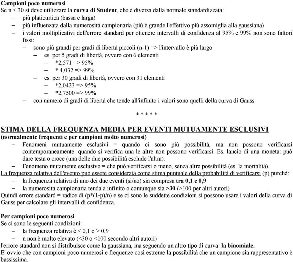 di libertà piccoli (n-1) => l'intervallo è più largo es. per 5 gradi di libertà, ovvero con 6 elementi *2,571 => 95% * 4,032 => 99% es.