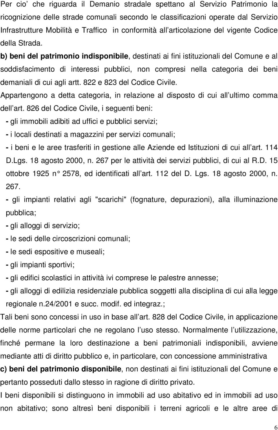 b) beni del patrimonio indisponibile, destinati ai fini istituzionali del Comune e al soddisfacimento di interessi pubblici, non compresi nella categoria dei beni demaniali di cui agli artt.