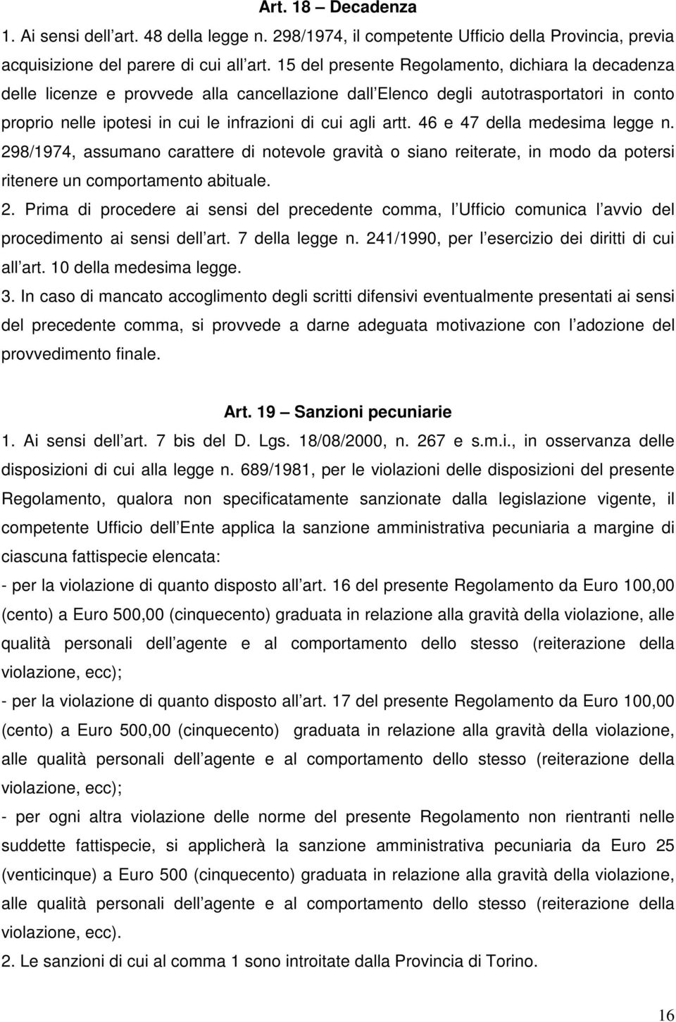 46 e 47 della medesima legge n. 298/1974, assumano carattere di notevole gravità o siano reiterate, in modo da potersi ritenere un comportamento abituale. 2. Prima di procedere ai sensi del precedente comma, l Ufficio comunica l avvio del procedimento ai sensi dell art.