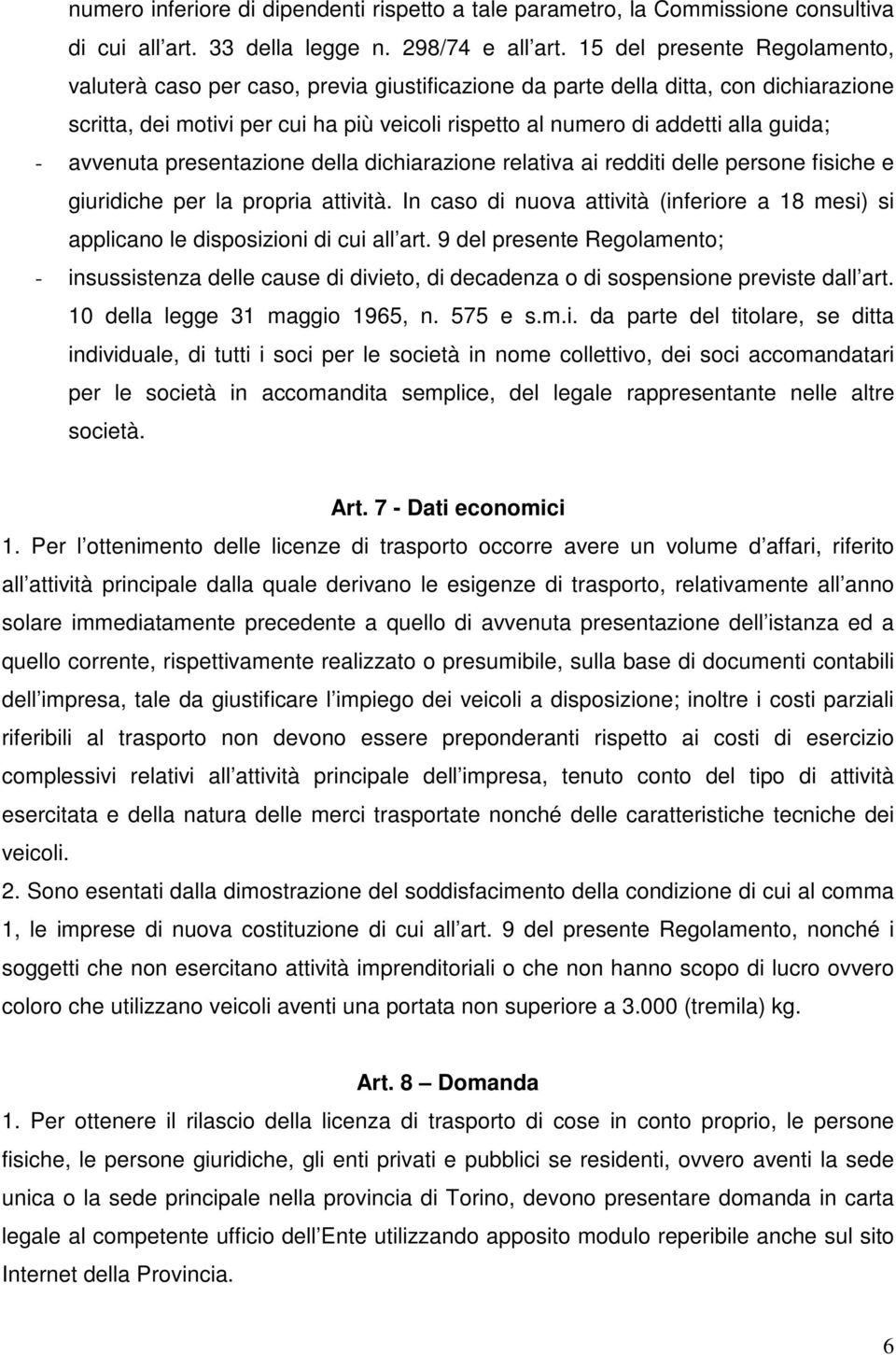 guida; - avvenuta presentazione della dichiarazione relativa ai redditi delle persone fisiche e giuridiche per la propria attività.