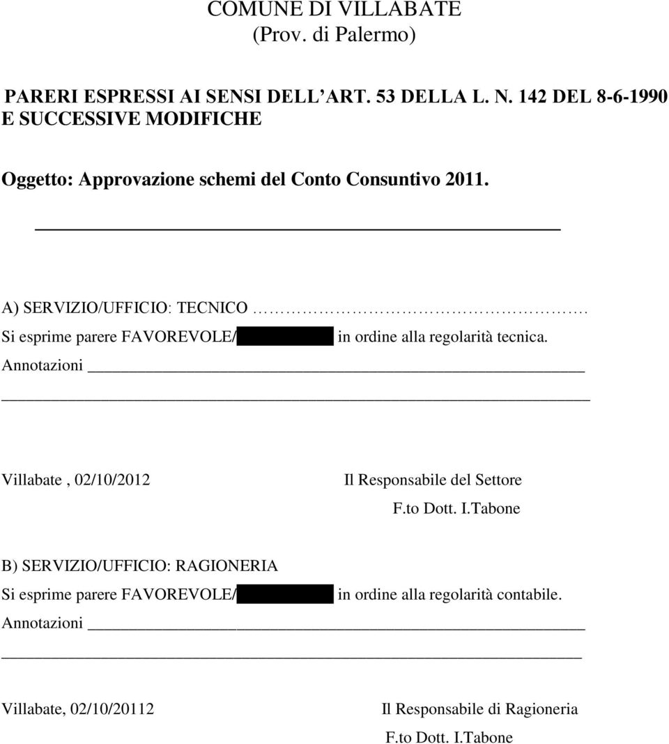 Si esprime parere FAVOREVOLE/CONTRARIO in ordine alla regolarità tecnica. Annotazioni Villabate, 02/10/2012 Il Responsabile del Settore F.