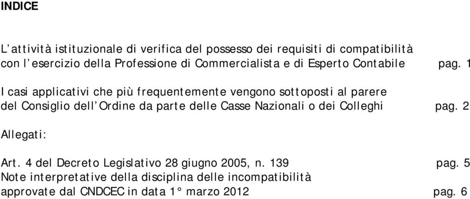 1 I casi applicativi che più frequentemente vengono sottoposti al parere del Consiglio dell Ordine da parte delle Casse