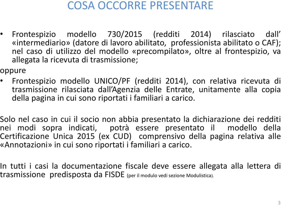 delle Entrate, unitamente alla copia della pagina in cui sono riportati i familiari a carico.